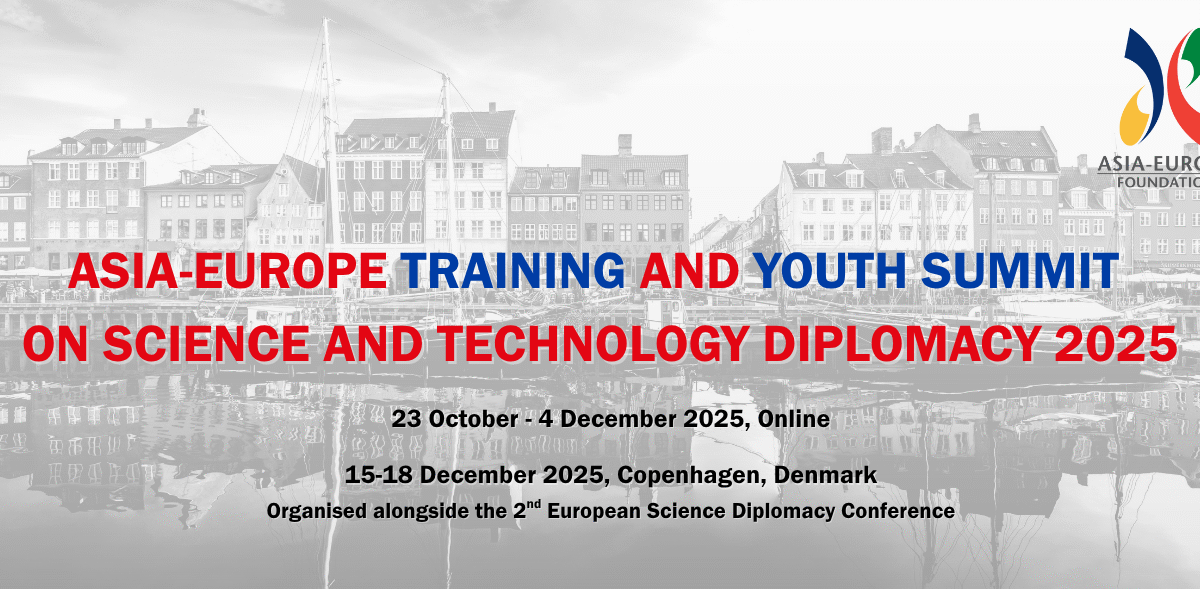 Open ASEF Call: Asia-Europe Training and Youth Summit on Science and Technology Diplomacy 2025 (Deadline: 9 September)